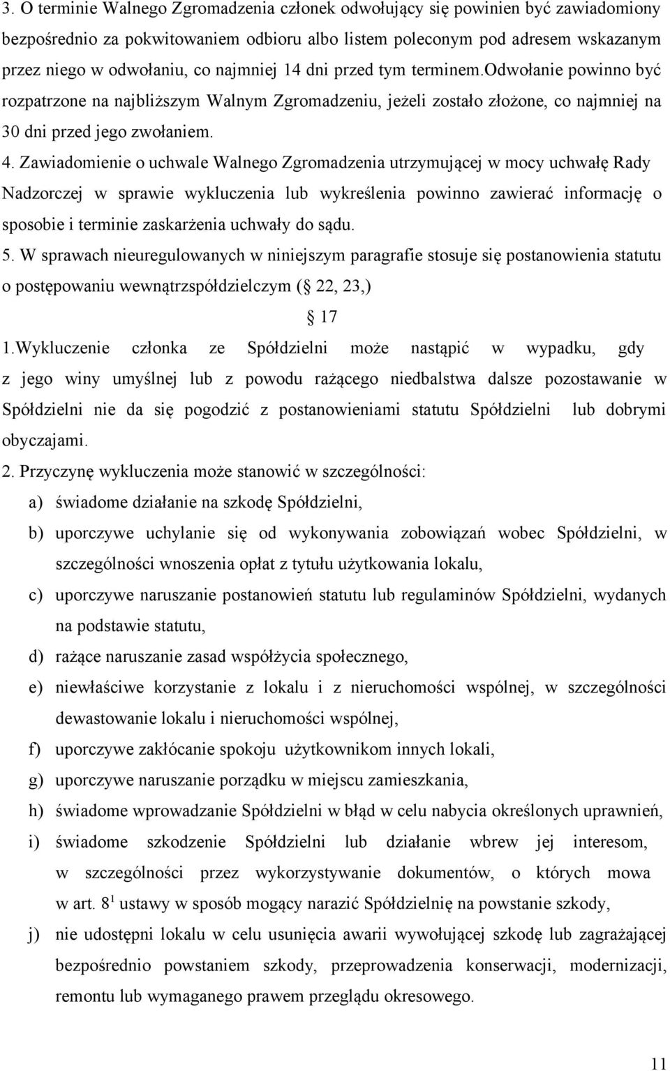 Zawiadomienie o uchwale Walnego Zgromadzenia utrzymującej w mocy uchwałę Rady Nadzorczej w sprawie wykluczenia lub wykreślenia powinno zawierać informację o sposobie i terminie zaskarżenia uchwały do