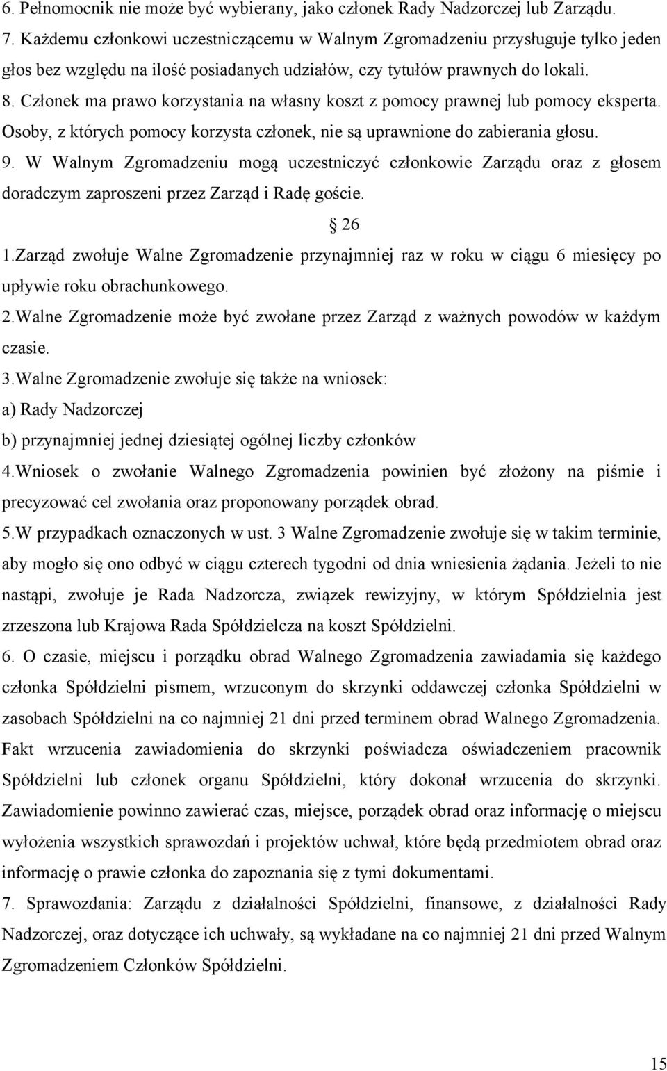 Członek ma prawo korzystania na własny koszt z pomocy prawnej lub pomocy eksperta. Osoby, z których pomocy korzysta członek, nie są uprawnione do zabierania głosu. 9.
