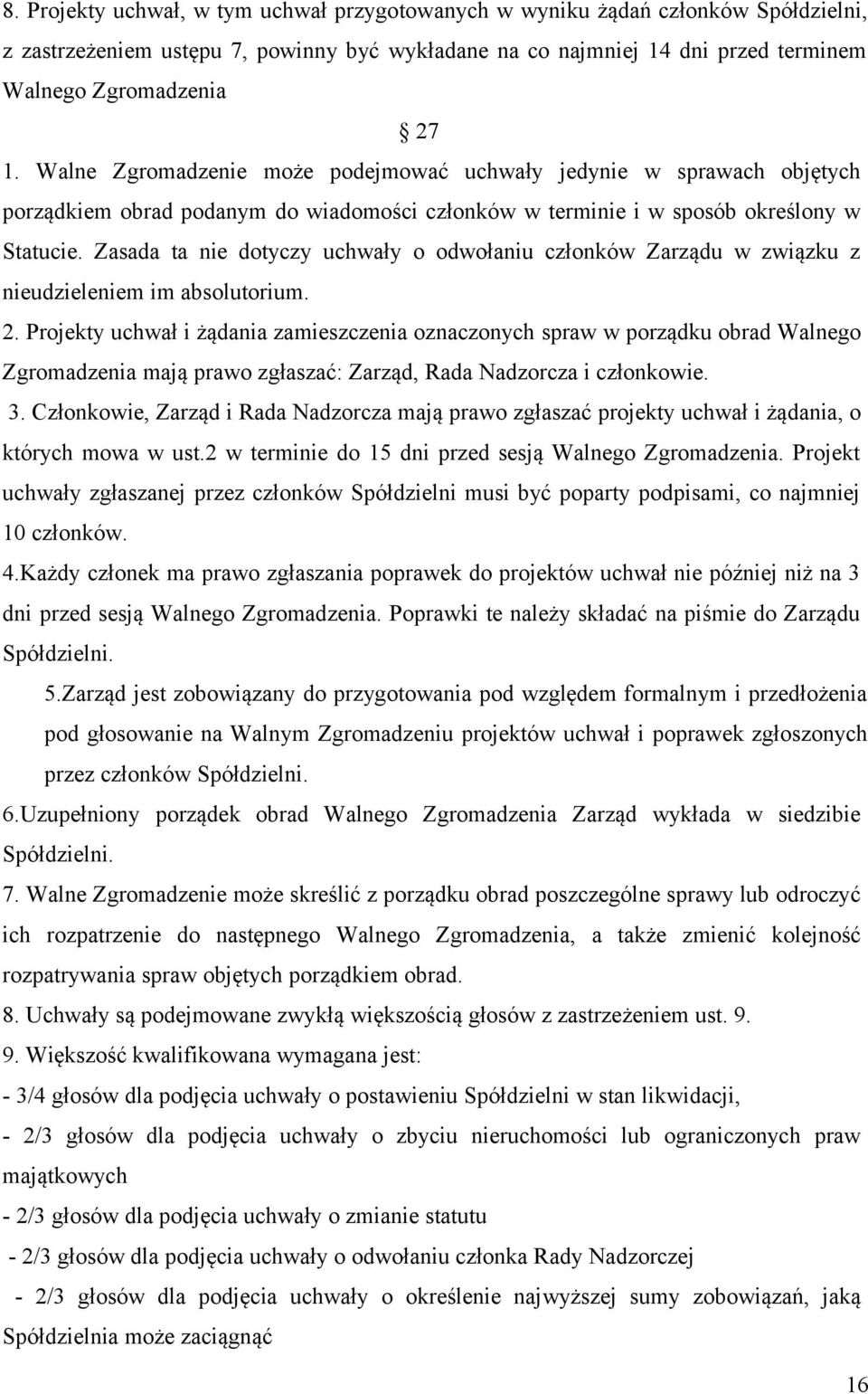 Zasada ta nie dotyczy uchwały o odwołaniu członków Zarządu w związku z nieudzieleniem im absolutorium. 2.