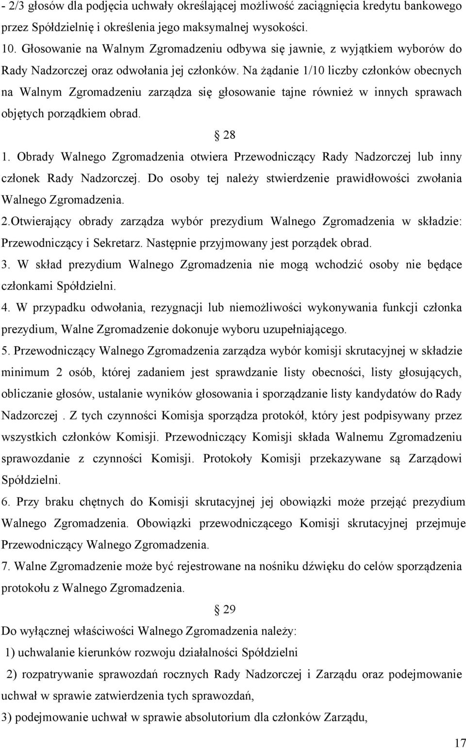 Na żądanie 1/10 liczby członków obecnych na Walnym Zgromadzeniu zarządza się głosowanie tajne również w innych sprawach objętych porządkiem obrad. 28 1.
