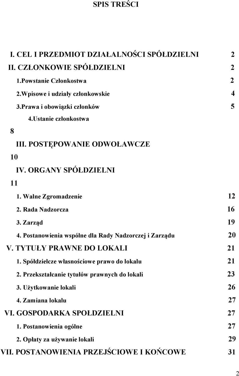 Postanowienia wspólne dla Rady Nadzorczej i Zarządu 20 V. TYTUŁY PRAWNE DO LOKALI 21 1. Spółdzielcze własnościowe prawo do lokalu 21 2.
