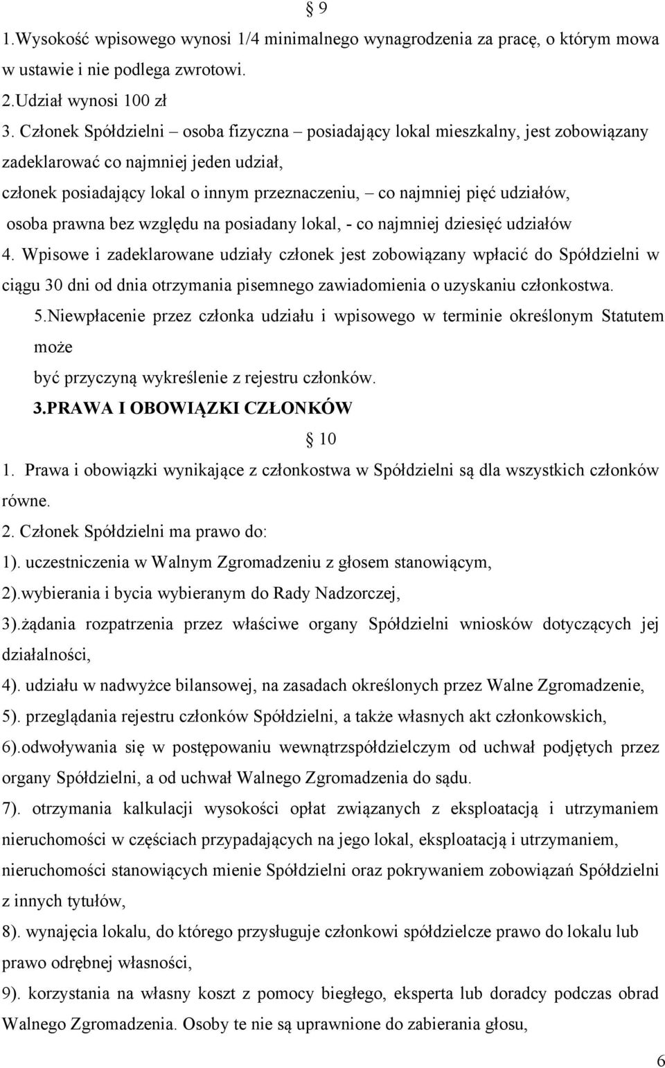 osoba prawna bez względu na posiadany lokal, - co najmniej dziesięć udziałów 4.
