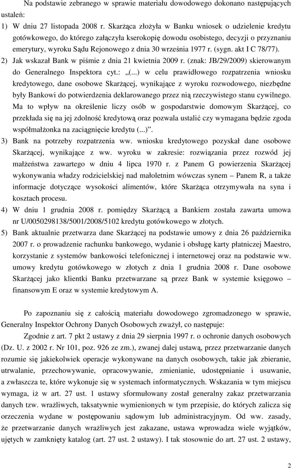 (sygn. akt I C 78/77). 2) Jak wskazał Bank w piśmie z dnia 21 kwietnia 2009 r. (znak: JB/29/2009) skierowanym do Generalnego Inspektora cyt.: (.