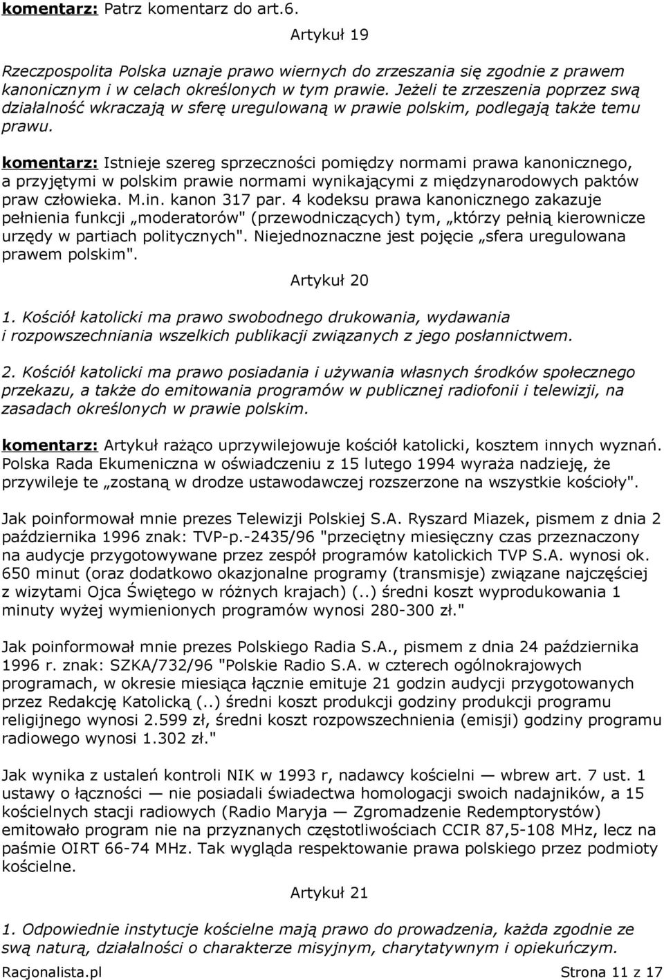 komentarz: Istnieje szereg sprzeczności pomiędzy normami prawa kanonicznego, a przyjętymi w polskim prawie normami wynikającymi z międzynarodowych paktów praw człowieka. M.in. kanon 317 par.