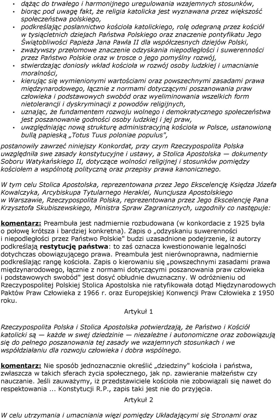 zważywszy przełomowe znaczenie odzyskania niepodległości i suwerenności przez Państwo Polskie oraz w trosce o jego pomyślny rozwój, stwierdzając doniosły wkład kościoła w rozwój osoby ludzkiej i