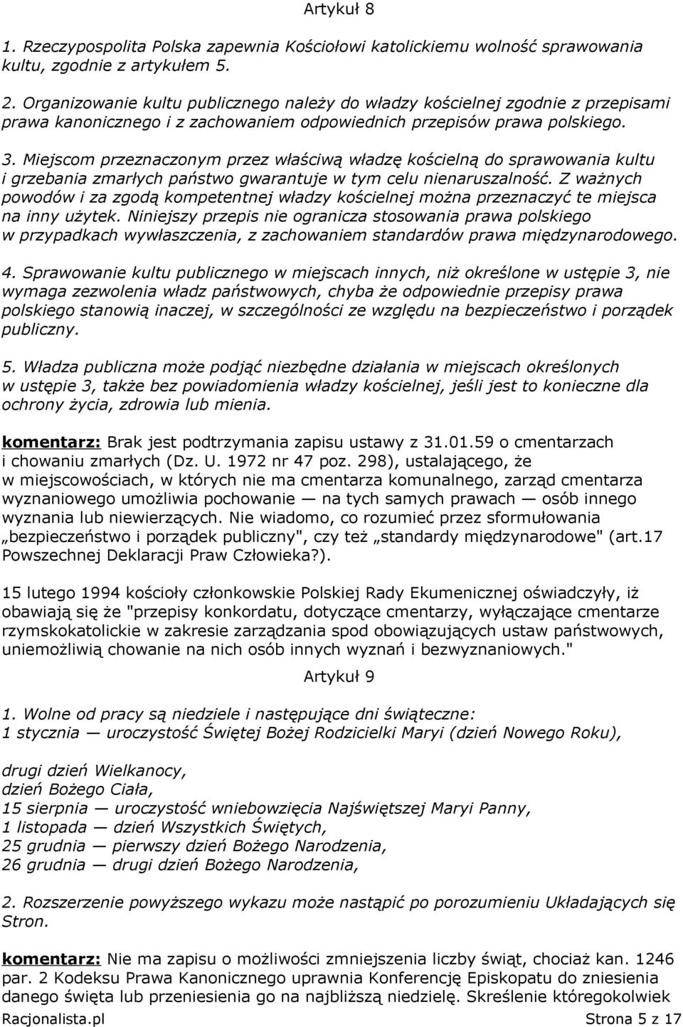 Miejscom przeznaczonym przez właściwą władzę kościelną do sprawowania kultu i grzebania zmarłych państwo gwarantuje w tym celu nienaruszalność.