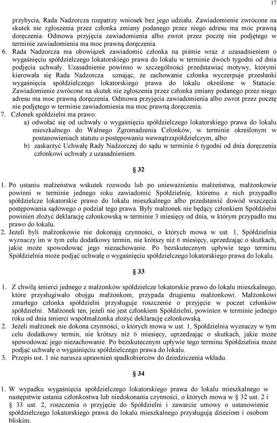 Rada Nadzorcza ma obowiązek zawiadomić członka na piśmie wraz z uzasadnieniem o wygaśnięciu spółdzielczego lokatorskiego prawa do lokalu w terminie dwóch tygodni od dnia podjęcia uchwały.
