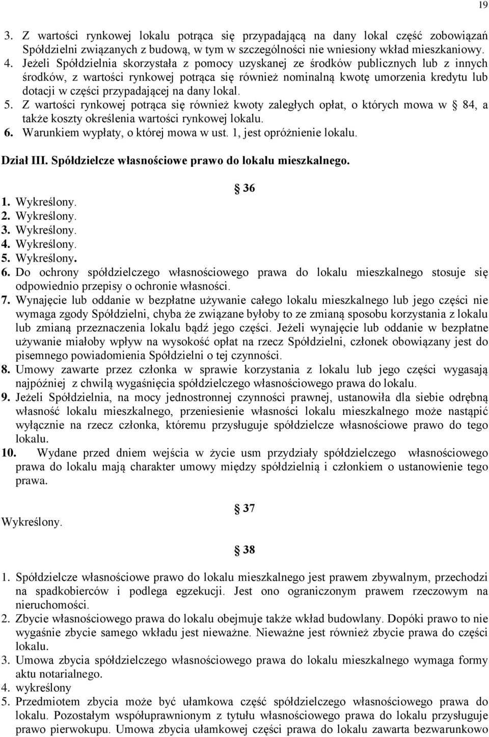 przypadającej na dany lokal. 5. Z wartości rynkowej potrąca się również kwoty zaległych opłat, o których mowa w 84, a także koszty określenia wartości rynkowej lokalu. 6.