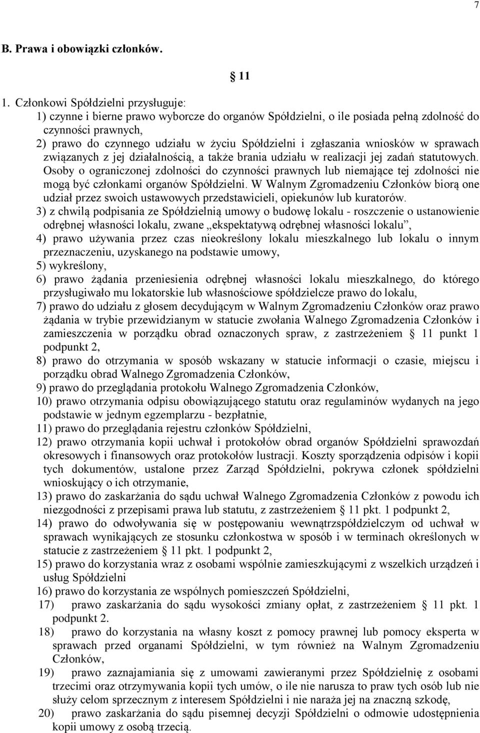 zgłaszania wniosków w sprawach związanych z jej działalnością, a także brania udziału w realizacji jej zadań statutowych.