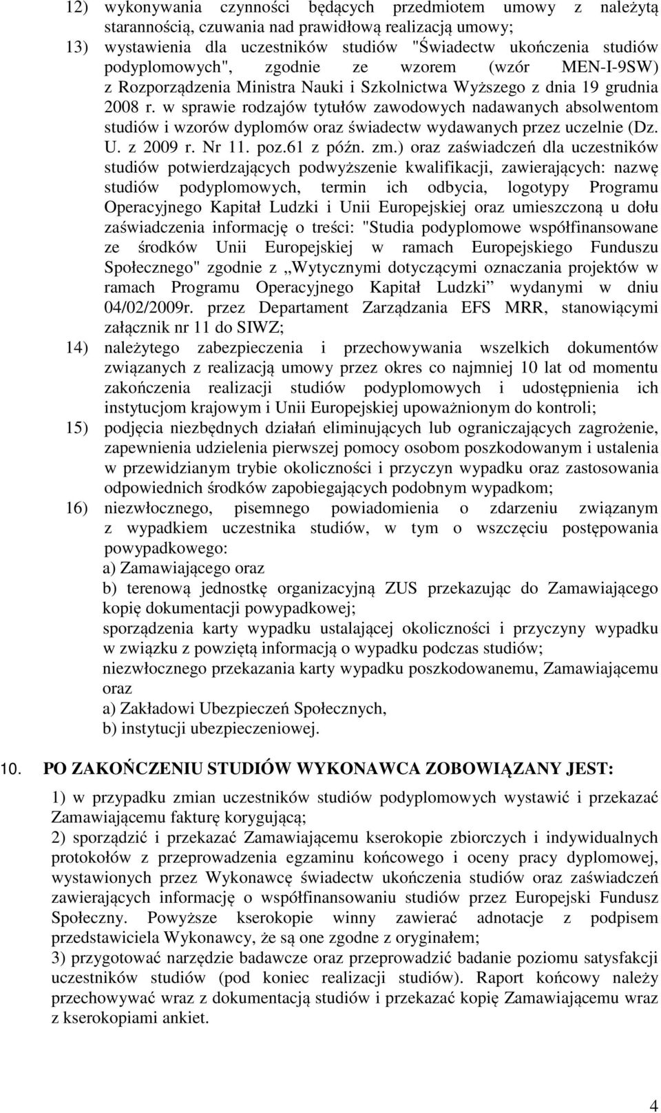 w sprawie rodzajów tytułów zawodowych nadawanych absolwentom studiów i wzorów dyplomów oraz świadectw wydawanych przez uczelnie (Dz. U. z 2009 r. Nr 11. poz.61 z późn. zm.