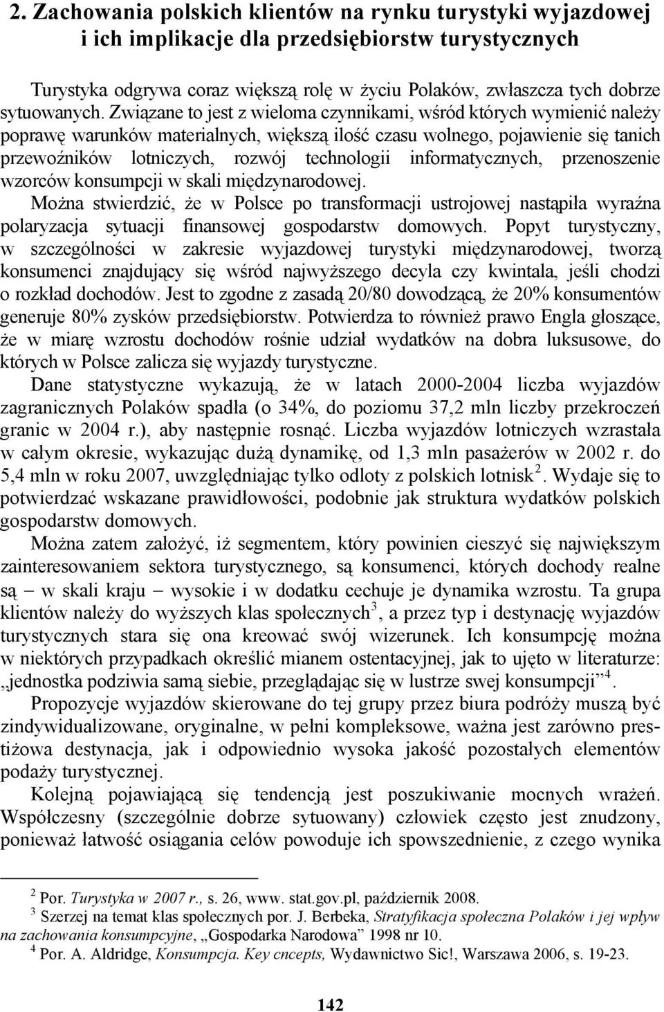 Związane to jest z wieloma czynnikami, wśród których wymienić należy poprawę warunków materialnych, większą ilość czasu wolnego, pojawienie się tanich przewoźników lotniczych, rozwój technologii