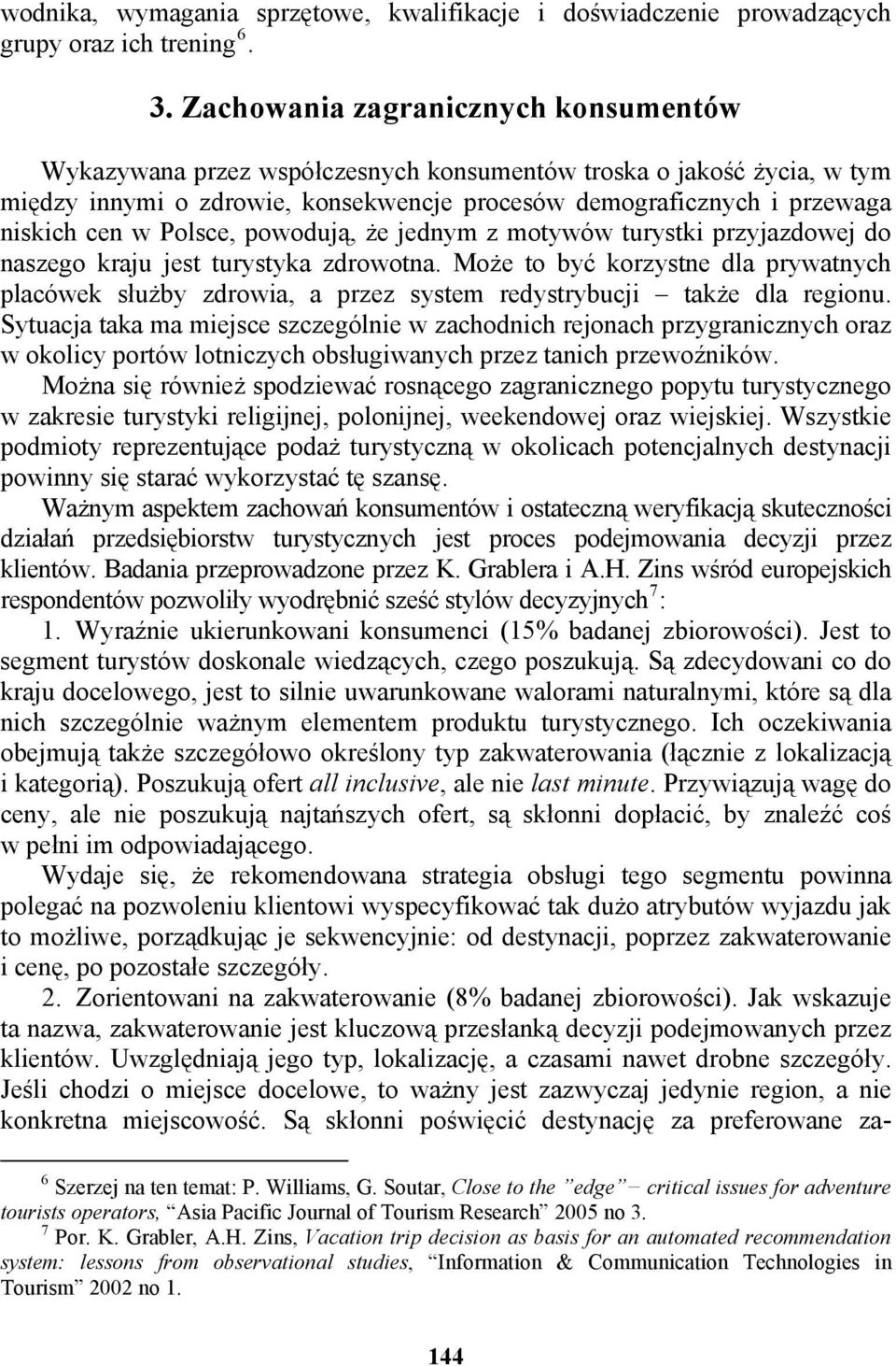 Polsce, powodują, że jednym z motywów turystki przyjazdowej do naszego kraju jest turystyka zdrowotna.