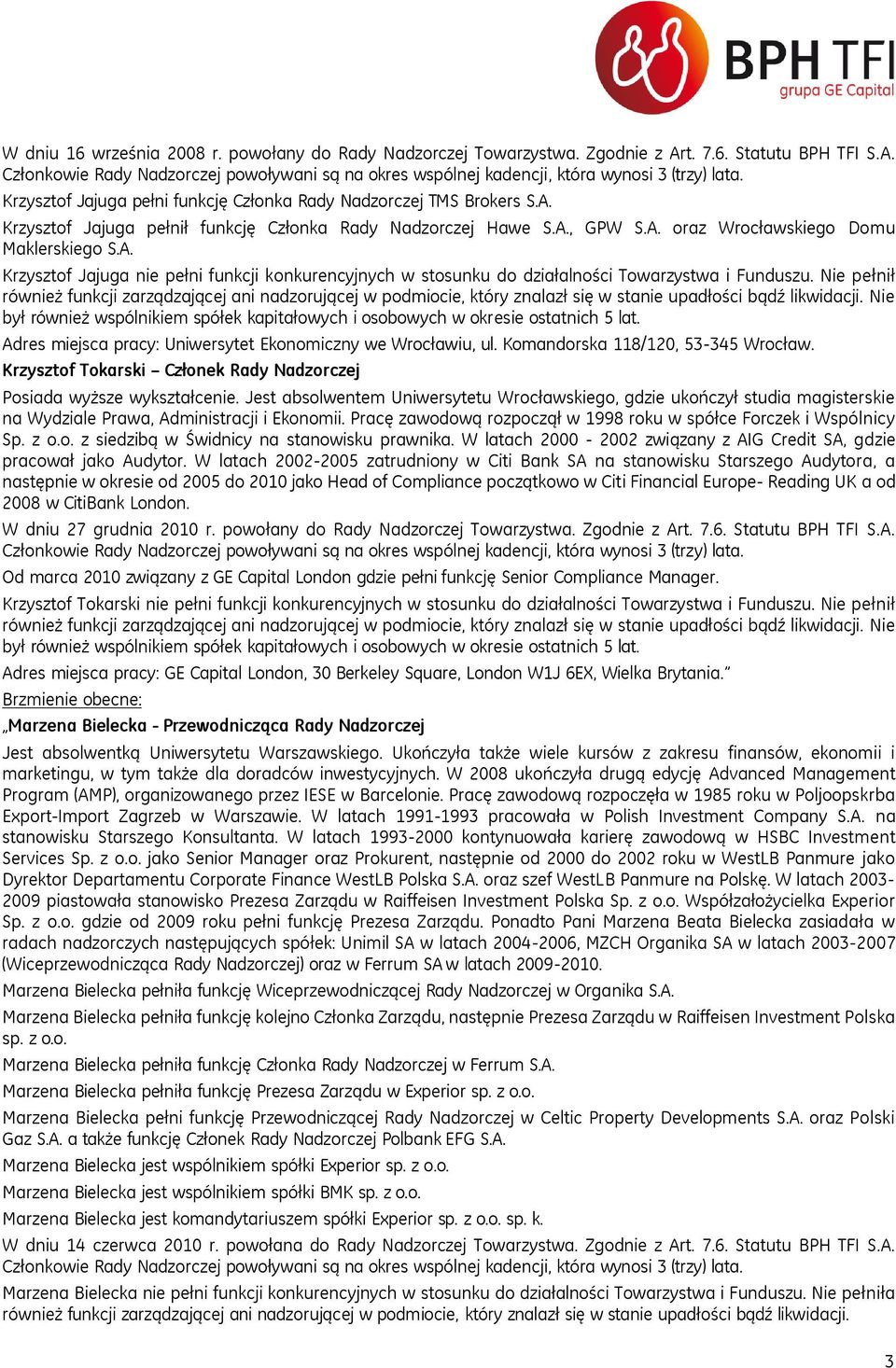 Nie pełnił Adres miejsca pracy: Uniwersytet Ekonomiczny we Wrocławiu, ul. Komandorska 118/120, 53-345 Wrocław. Krzysztof Tokarski Członek Rady Nadzorczej Posiada wyższe wykształcenie.
