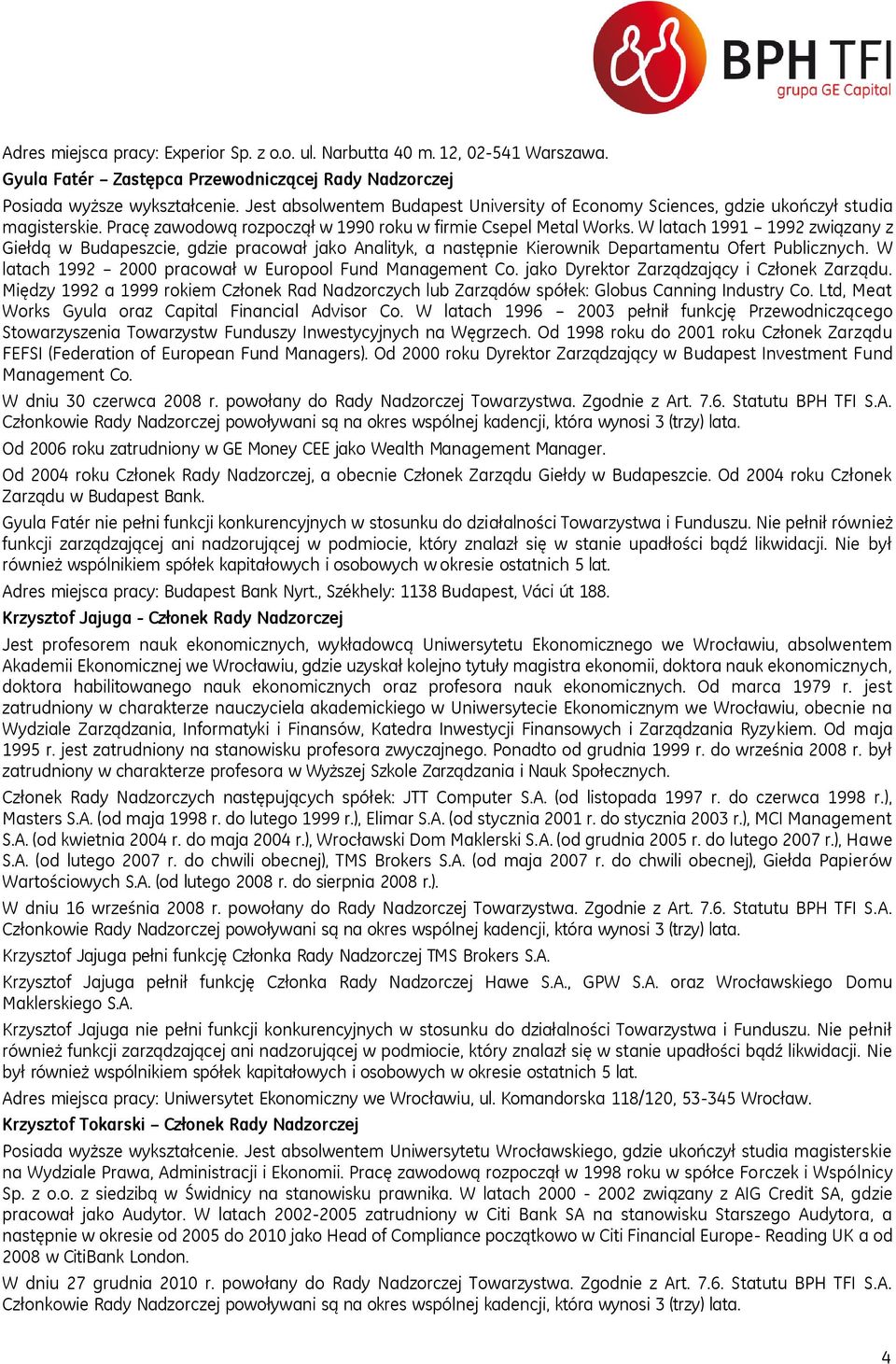 W latach 1991 1992 związany z Giełdą w Budapeszcie, gdzie pracował jako Analityk, a następnie Kierownik Departamentu Ofert Publicznych. W latach 1992 2000 pracował w Europool Fund Management Co.