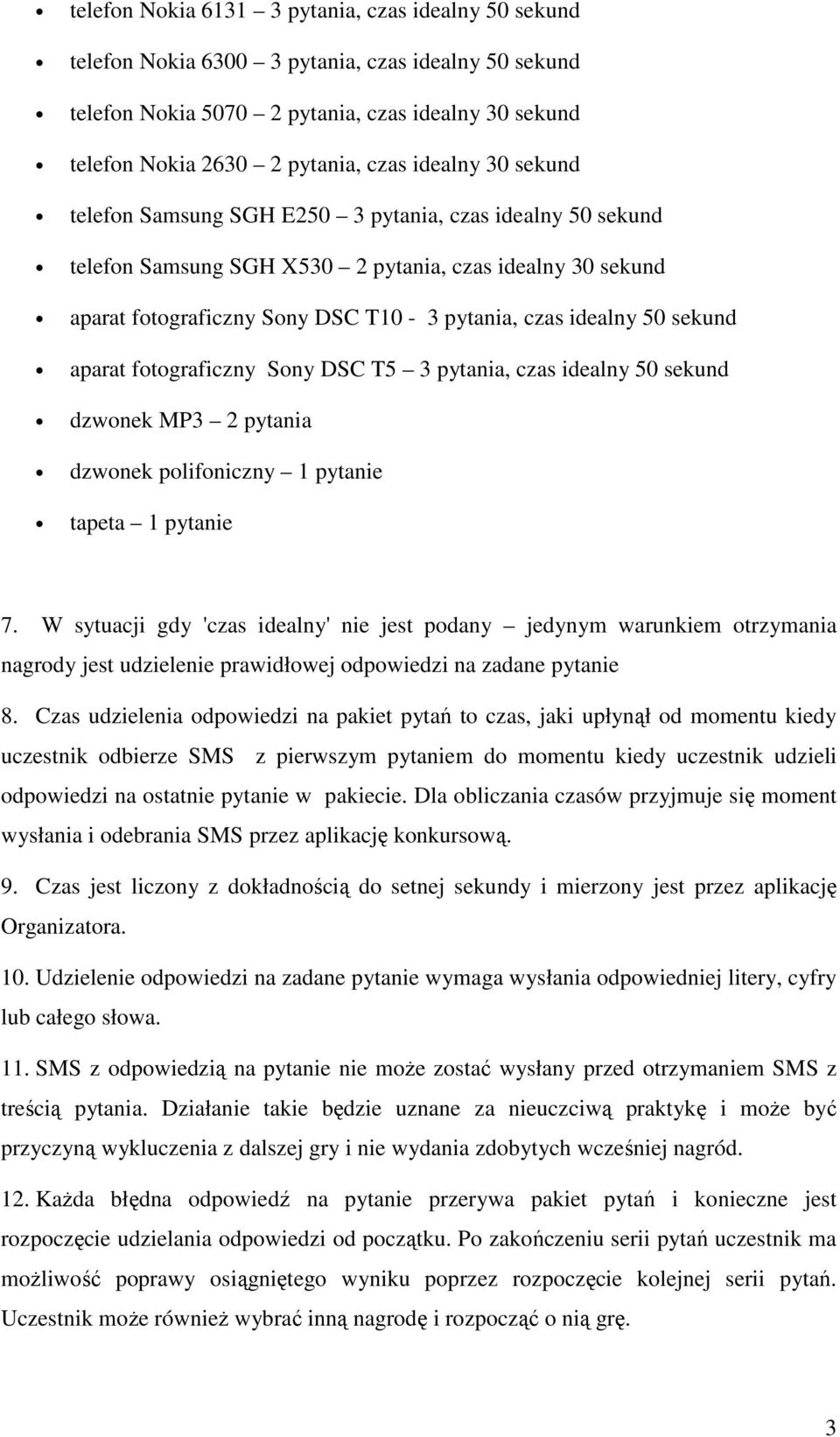 sekund aparat fotograficzny Sony DSC T5 3 pytania, czas idealny 50 sekund dzwonek MP3 2 pytania dzwonek polifoniczny 1 pytanie tapeta 1 pytanie 7.