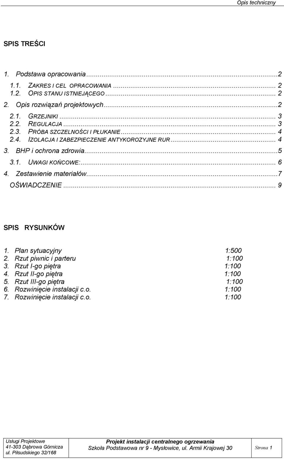 Zestawienie materiałów...7 OŚWIADCZENIE... 9 SPIS RYSUNKÓW 1. Plan sytuacyjny 1:500 2. Rzut piwnic i parteru 1:100 3. Rzut I-go piętra 1:100 4.