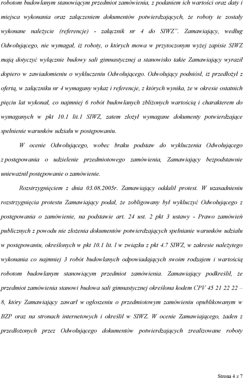 Zamawiający, według Odwołującego, nie wymagał, iż roboty, o których mowa w przytoczonym wyżej zapisie SIWZ mają dotyczyć wyłącznie budowy sali gimnastycznej a stanowisko takie Zamawiający wyraził