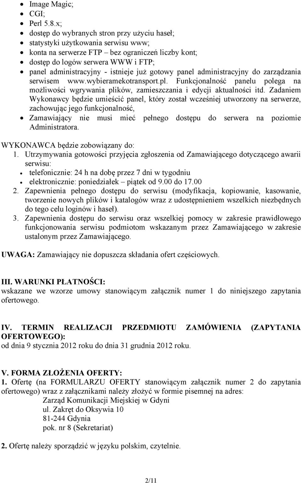 istnieje już gotowy panel administracyjny do zarządzania serwisem www.wybieramekotransport.pl. Funkcjonalność panelu polega na możliwości wgrywania plików, zamieszczania i edycji aktualności itd.