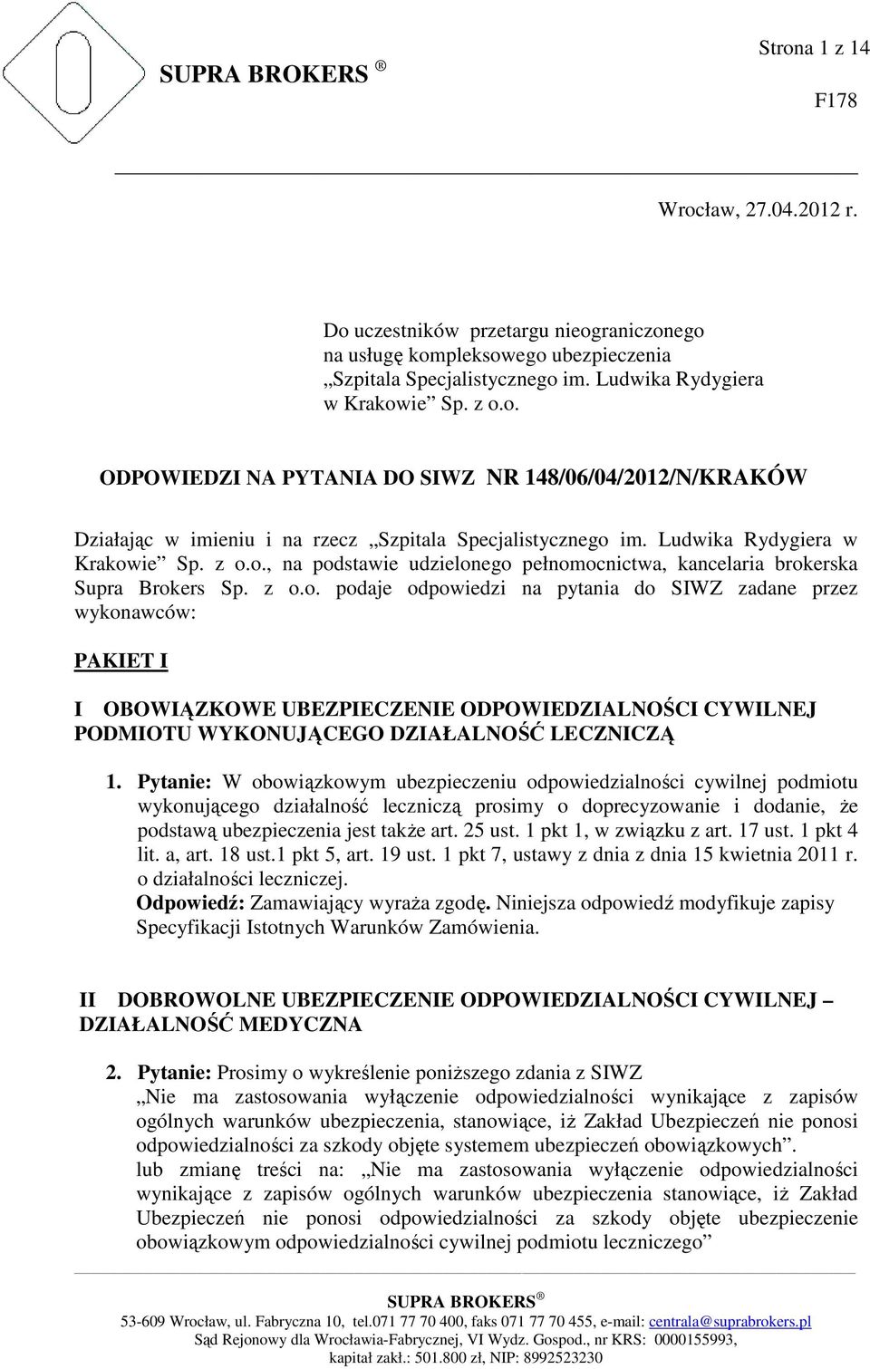 Pytanie: W obowiązkowym ubezpieczeniu odpowiedzialności cywilnej podmiotu wykonującego działalność leczniczą prosimy o doprecyzowanie i dodanie, że podstawą ubezpieczenia jest także art. 25 ust.