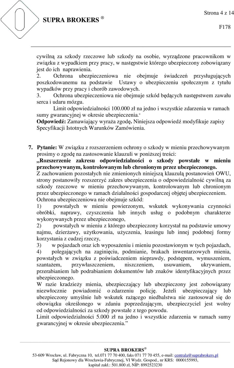 Ochrona ubezpieczeniowa nie obejmuje szkód będących następstwem zawału serca i udaru mózgu. Limit odpowiedzialności 100.