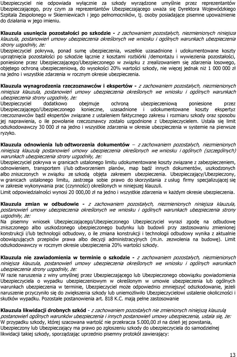 Klauzula usunięcia pozostałości po szkodzie - z zachowaniem pozostałych, niezmienionych niniejsza klauzula, postanowień umowy ubezpieczenia określonych we wniosku i ogólnych warunkach ubezpieczenia