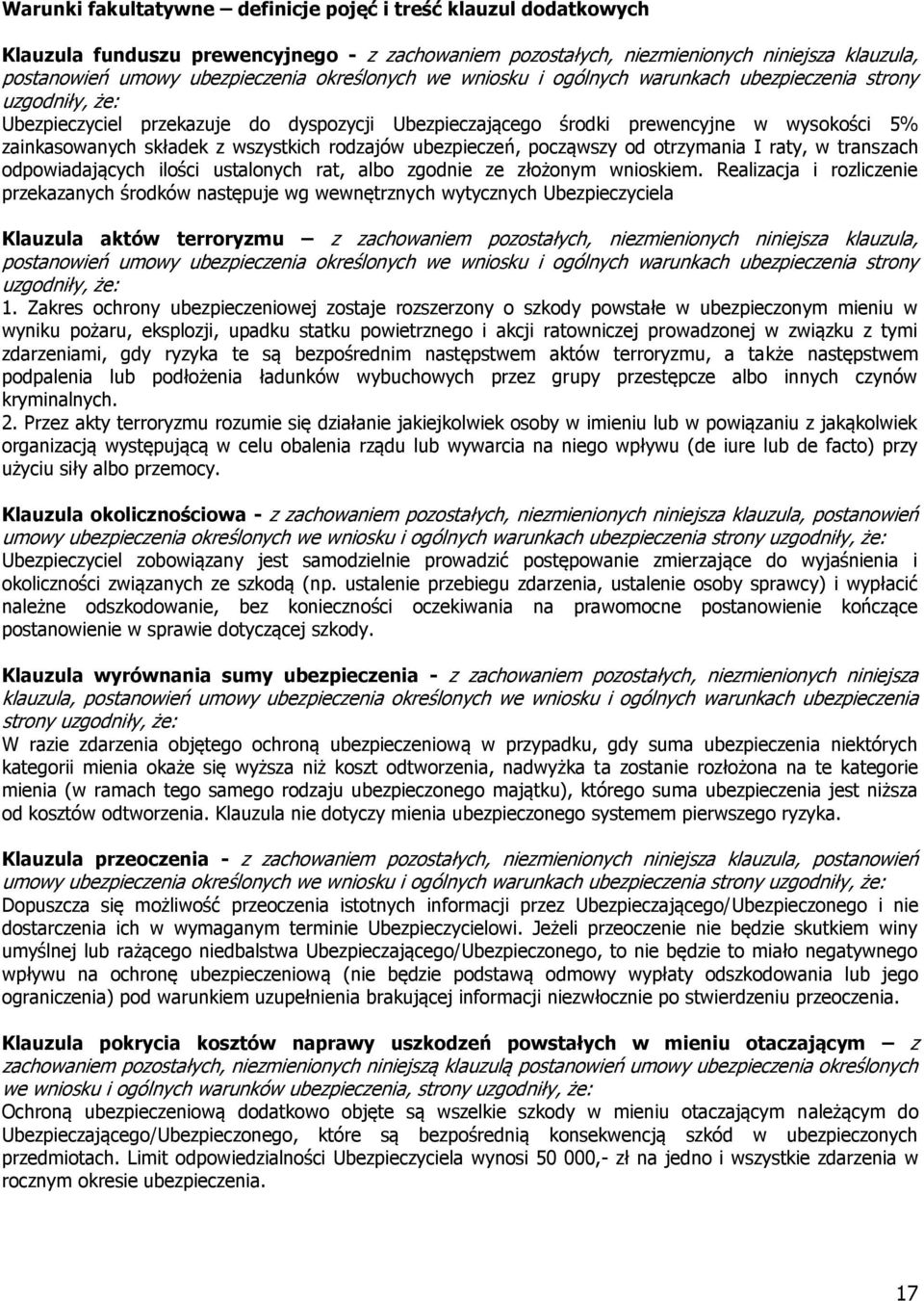 wszystkich rodzajów ubezpieczeń, począwszy od otrzymania I raty, w transzach odpowiadających ilości ustalonych rat, albo zgodnie ze złożonym wnioskiem.