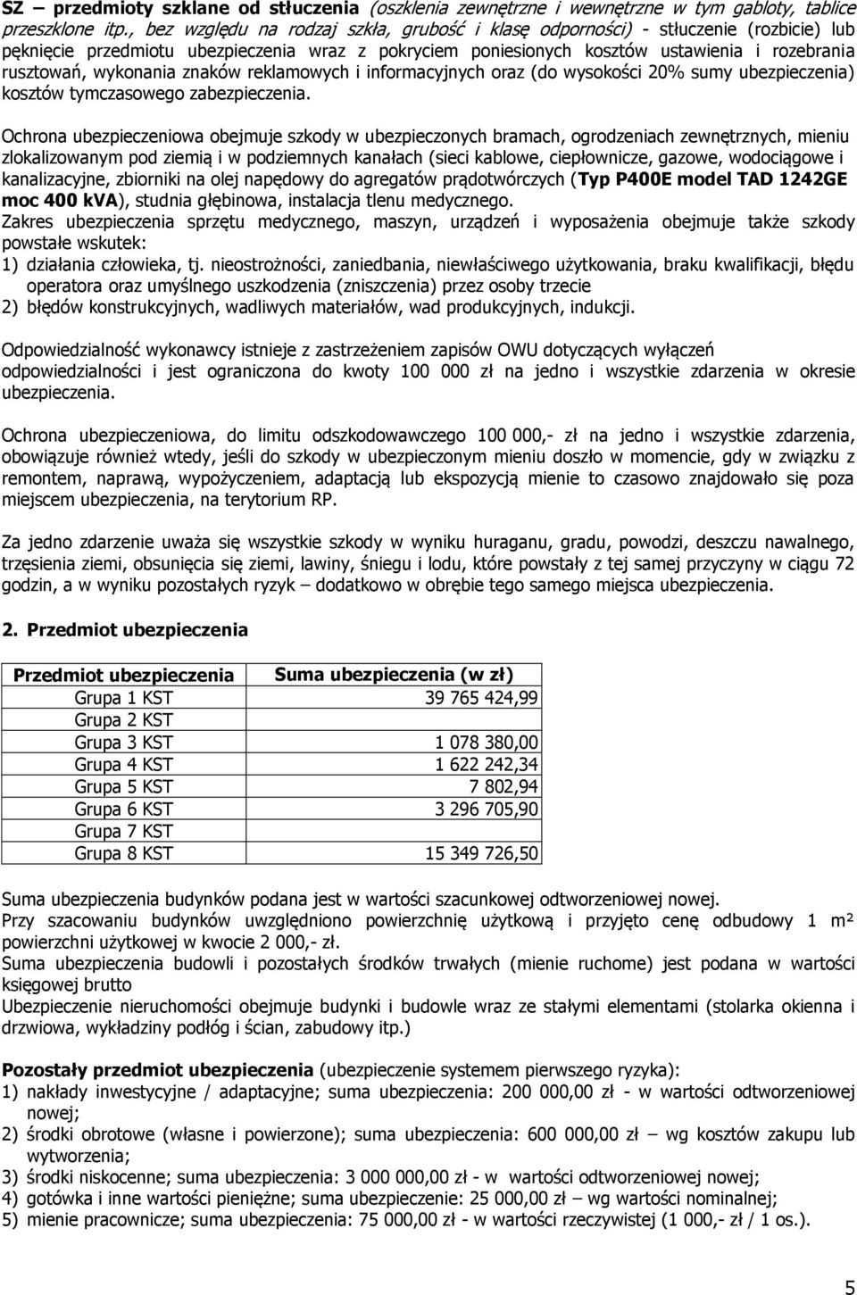 wykonania znaków reklamowych i informacyjnych oraz (do wysokości 20% sumy ubezpieczenia) kosztów tymczasowego zabezpieczenia.