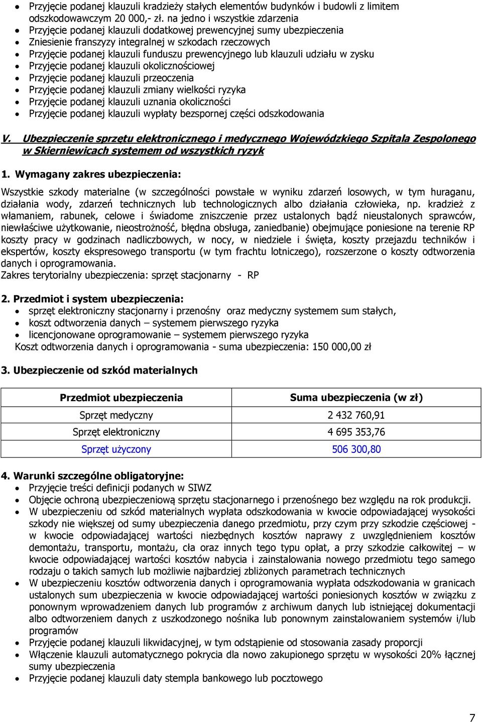 prewencyjnego lub klauzuli udziału w zysku Przyjęcie podanej klauzuli okolicznościowej Przyjęcie podanej klauzuli przeoczenia Przyjęcie podanej klauzuli zmiany wielkości ryzyka Przyjęcie podanej