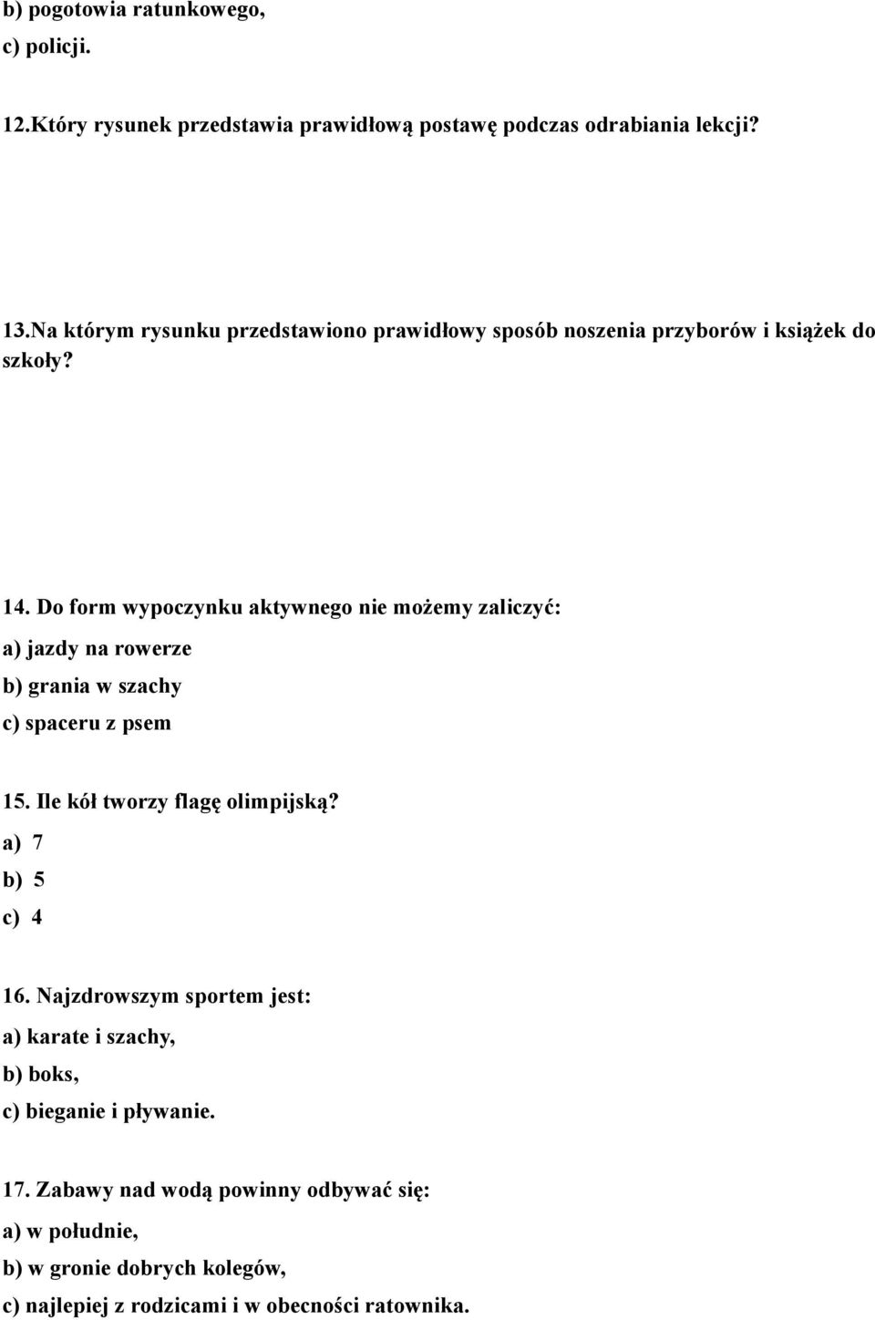 Do form wypoczynku aktywnego nie możemy zaliczyć: a) jazdy na rowerze b) grania w szachy c) spaceru z psem 15. Ile kół tworzy flagę olimpijską?