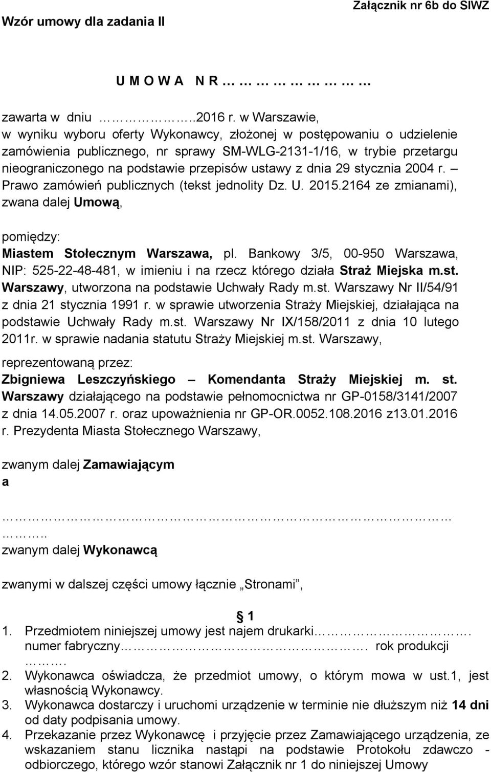 ustawy z dnia 29 stycznia 2004 r. Prawo zamówień publicznych (tekst jednolity Dz. U. 2015.2164 ze zmianami), zwana dalej Umową, pomiędzy: Miastem Stołecznym Warszawa, pl.