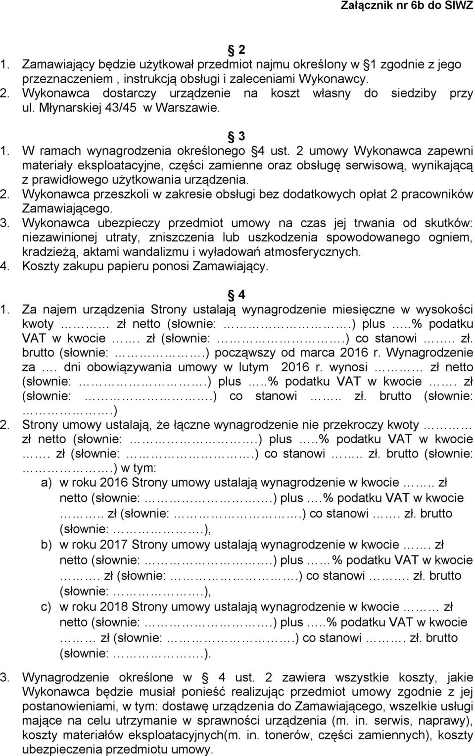 2 umowy Wykonawca zapewni materiały eksploatacyjne, części zamienne oraz obsługę serwisową, wynikającą z prawidłowego użytkowania urządzenia. 2.