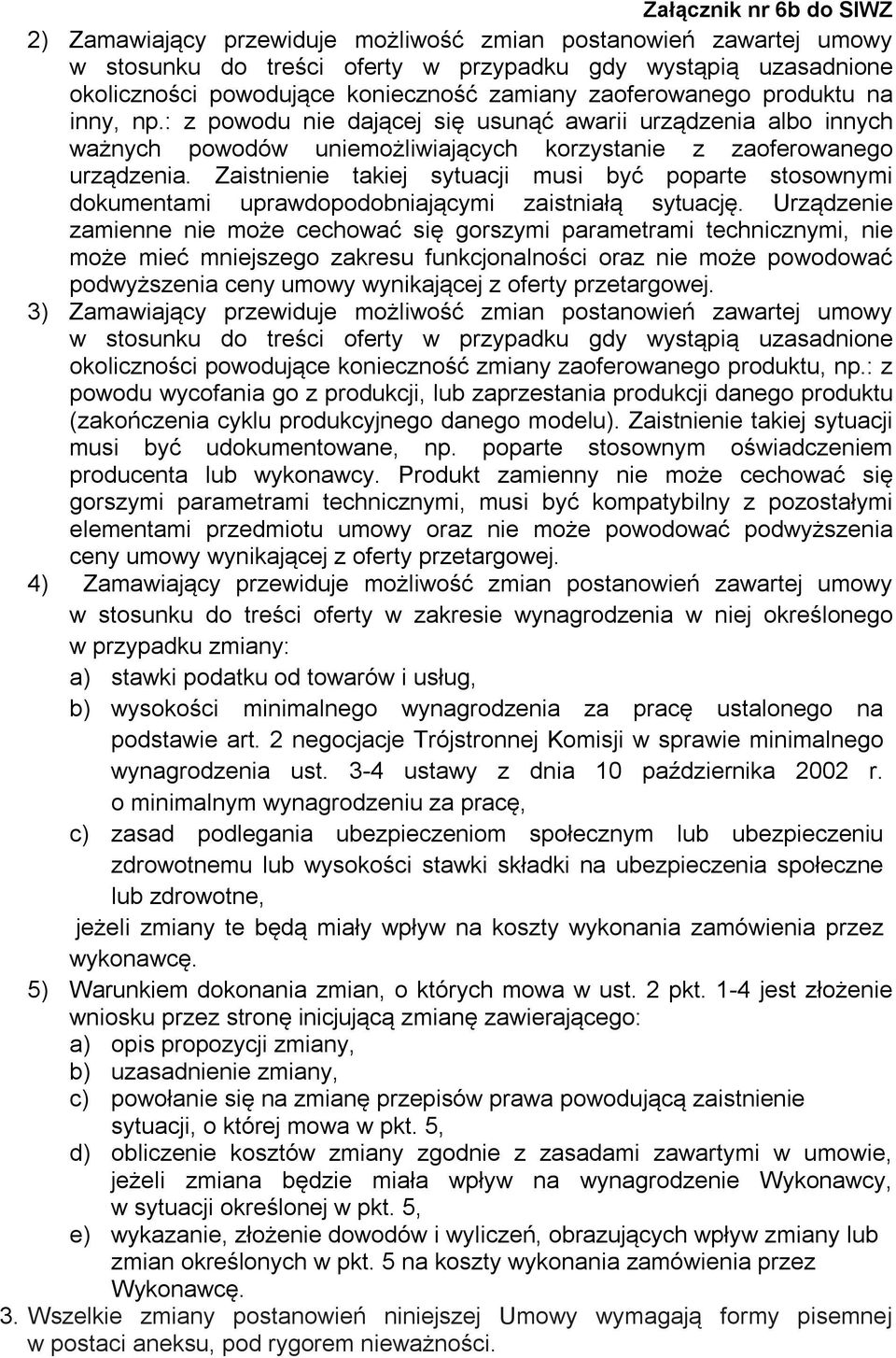 Zaistnienie takiej sytuacji musi być poparte stosownymi dokumentami uprawdopodobniającymi zaistniałą sytuację.