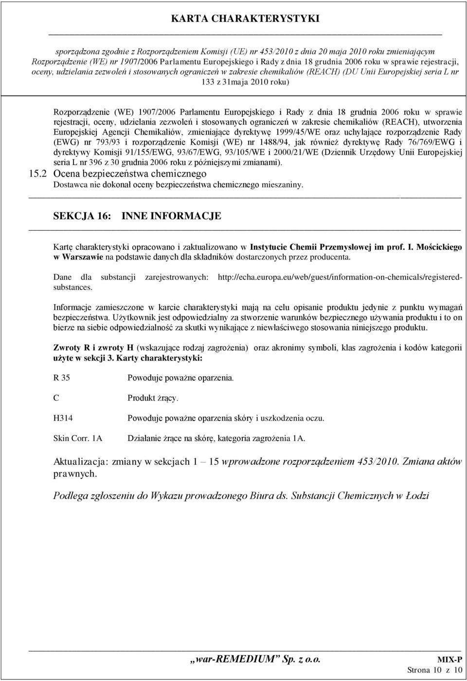 76/769/EWG i dyrektywy Komisji 91/155/EWG, 93/67/EWG, 93/105/WE i 2000/21/WE (Dziennik Urzędowy Unii Europejskiej seria L nr 396 z 30 grudnia 2006 roku z późniejszymi zmianami). 15.