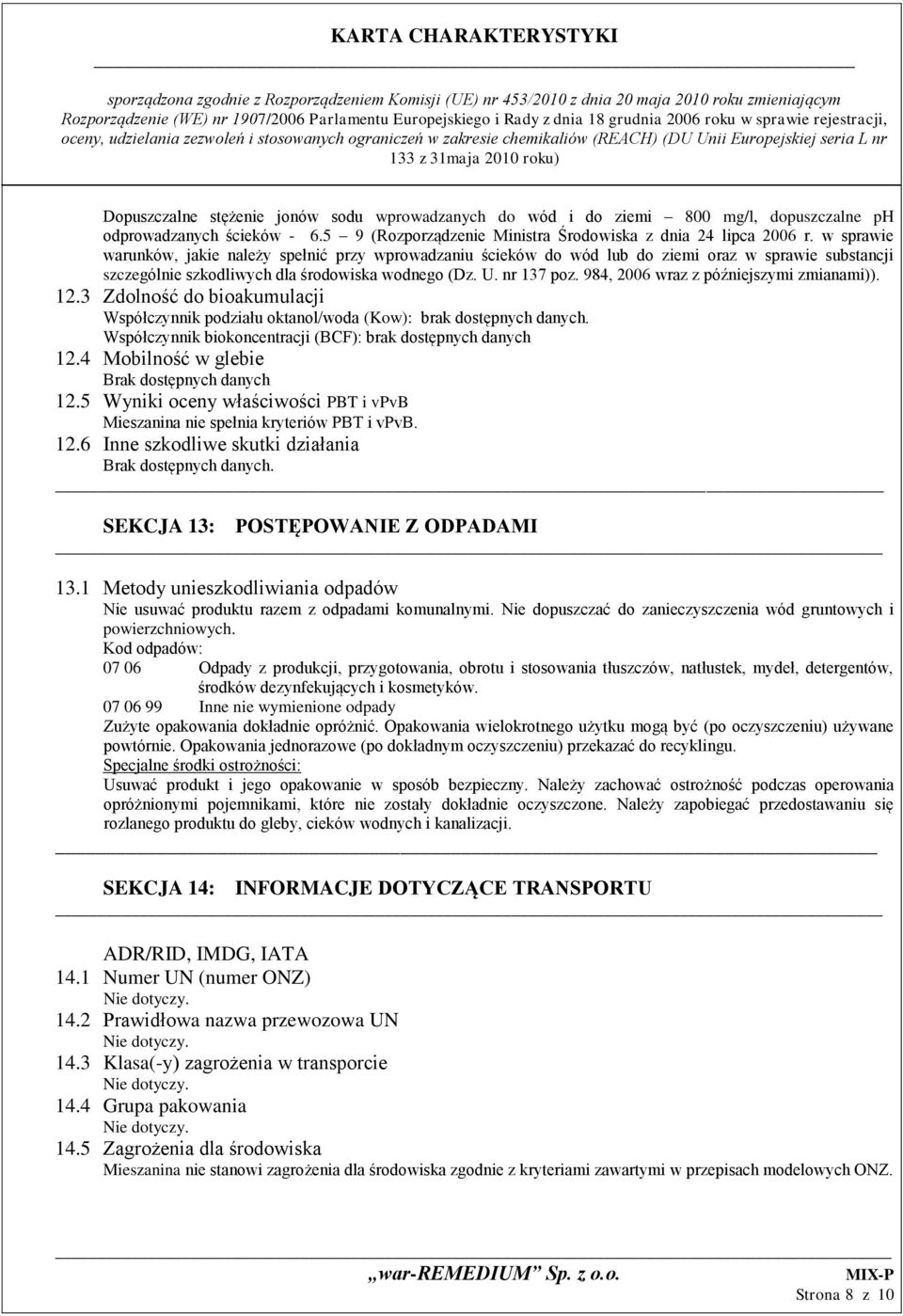 984, 2006 wraz z późniejszymi zmianami)). 12.3 Zdolność do bioakumulacji Współczynnik podziału oktanol/woda (Kow): brak dostępnych danych.