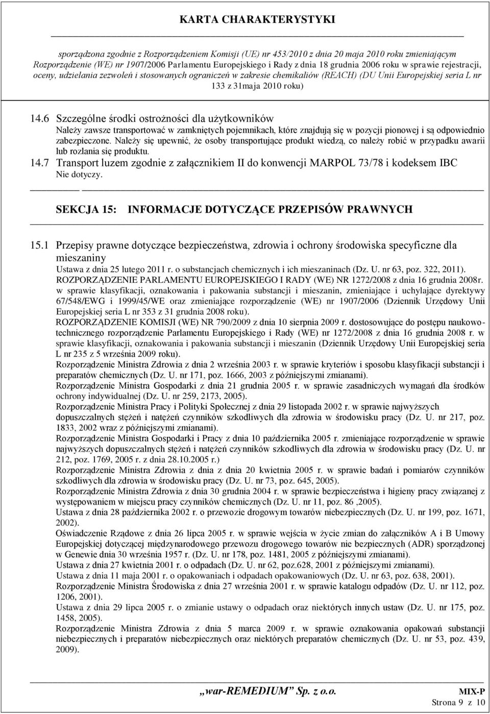 7 Transport luzem zgodnie z załącznikiem II do konwencji MARPOL 73/78 i kodeksem IBC Nie dotyczy. SEKCJA 15: INFORMACJE DOTYCZĄCE PRZEPISÓW PRAWNYCH 15.