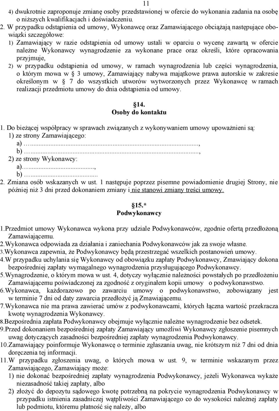 należne Wykonawcy wynagrodzenie za wykonane prace oraz określi, które opracowania przyjmuje, 2) w przypadku odstąpienia od umowy, w ramach wynagrodzenia lub części wynagrodzenia, o którym mowa w 3