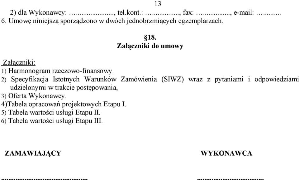 Załączniki do umowy Załączniki: 1) Harmonogram rzeczowo-finansowy.