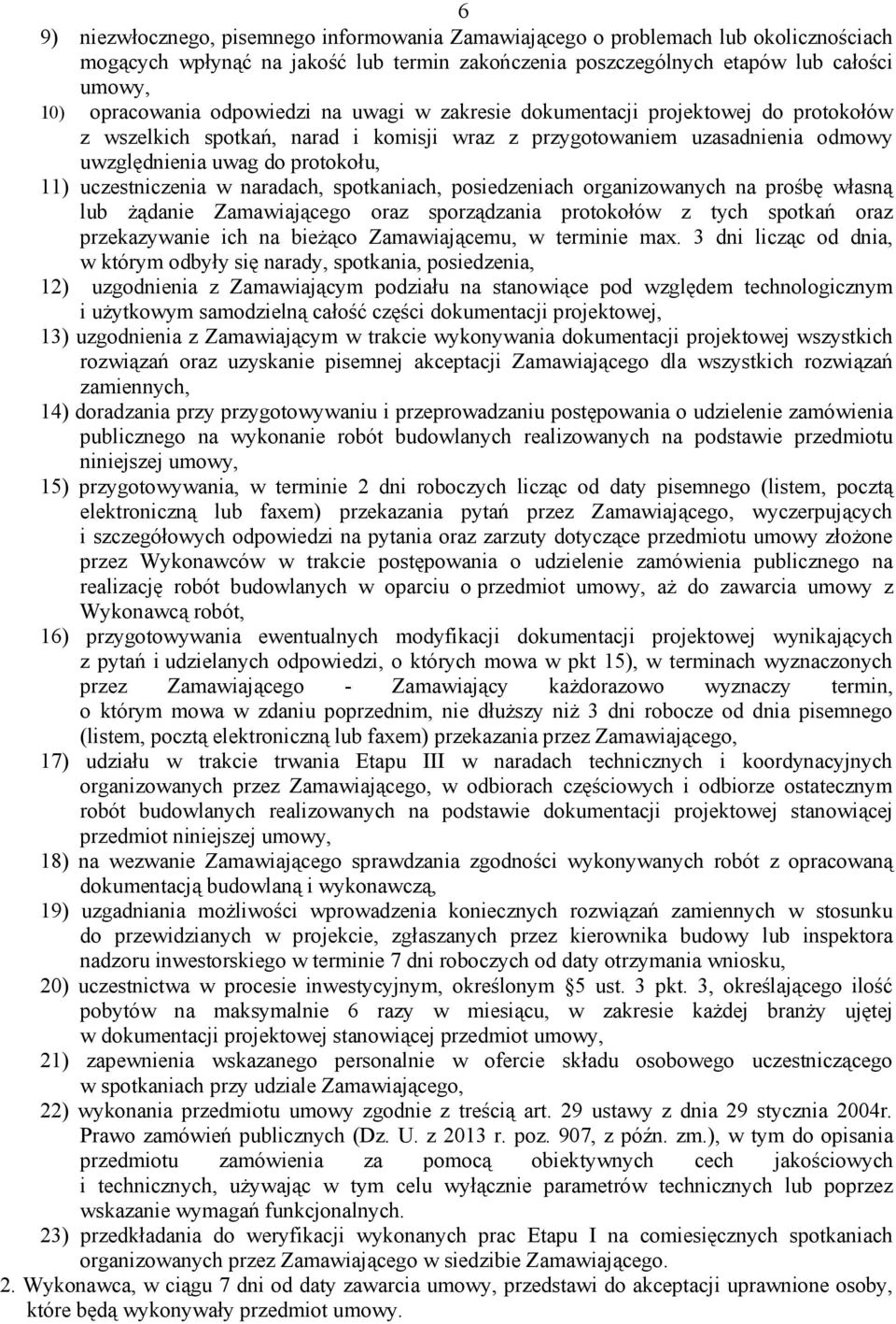 uczestniczenia w naradach, spotkaniach, posiedzeniach organizowanych na prośbę własną lub żądanie Zamawiającego oraz sporządzania protokołów z tych spotkań oraz przekazywanie ich na bieżąco