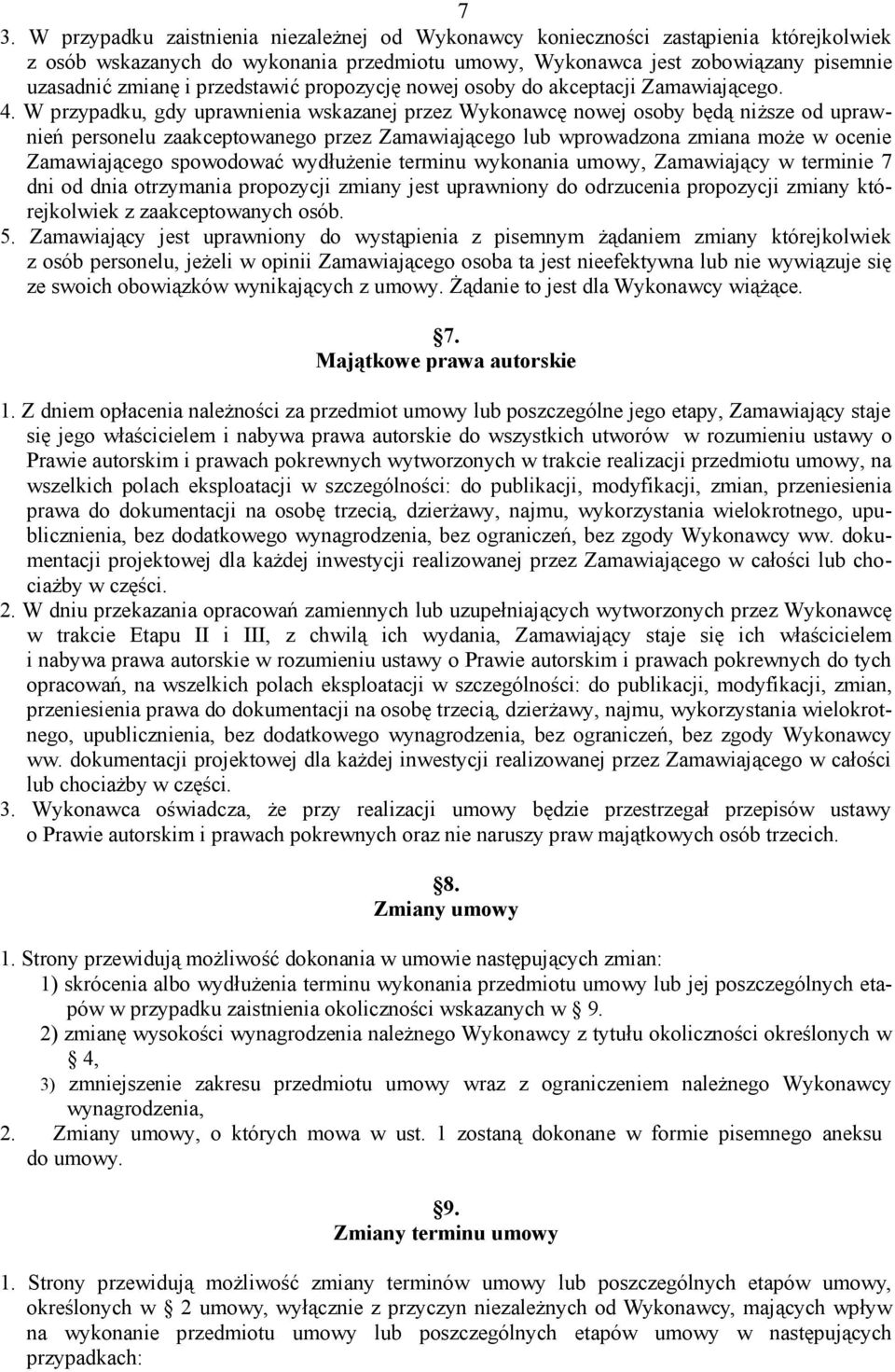 W przypadku, gdy uprawnienia wskazanej przez Wykonawcę nowej osoby będą niższe od uprawnień personelu zaakceptowanego przez Zamawiającego lub wprowadzona zmiana może w ocenie Zamawiającego spowodować