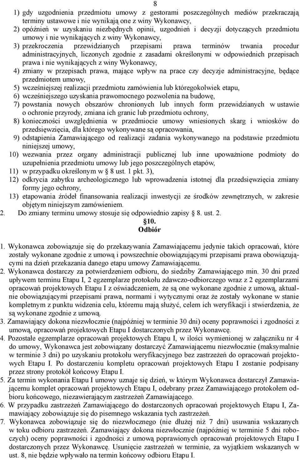 określonymi w odpowiednich przepisach prawa i nie wynikających z winy Wykonawcy, 4) zmiany w przepisach prawa, mające wpływ na prace czy decyzje administracyjne, będące przedmiotem umowy, 5)