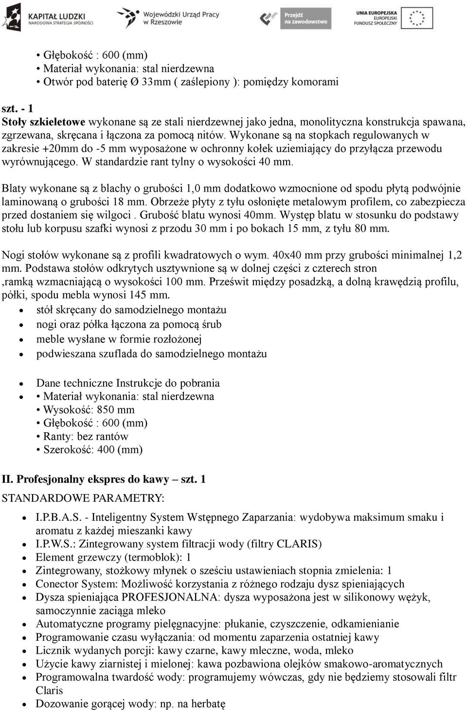 Wykonane są na stopkach regulowanych w zakresie +20mm do -5 mm wyposażone w ochronny kołek uziemiający do przyłącza przewodu wyrównującego. W standardzie rant tylny o wysokości 40 mm.