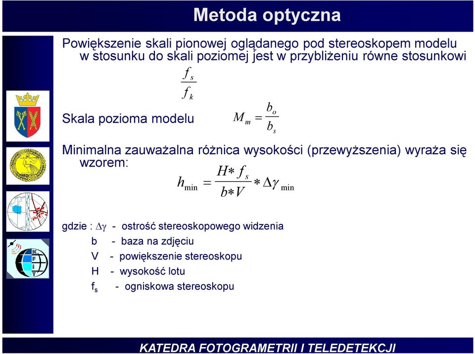 różnica wysokości (przewyższenia) wyraża się wzorem: h min H f b V m s b b o s min gdzie : - ostrość