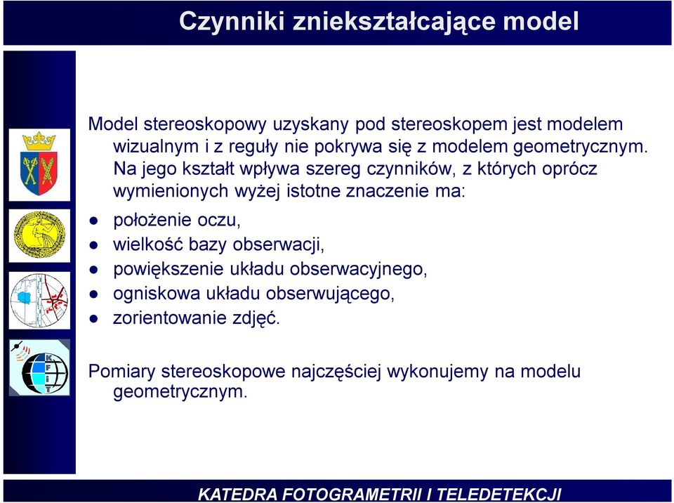 Na jego kształt wpływa szereg czynników, z których oprócz wymienionych wyżej istotne znaczenie ma: położenie