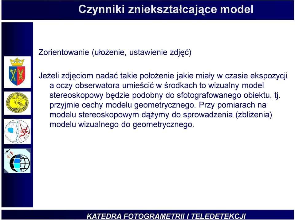 stereoskopowy będzie podobny do sfotografowanego obiektu, tj. przyjmie cechy modelu geometrycznego.