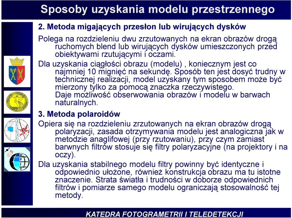 oczami. Dla uzyskania ciągłości obrazu (modelu), koniecznym jest co najmniej 10 mignięć na sekundę.