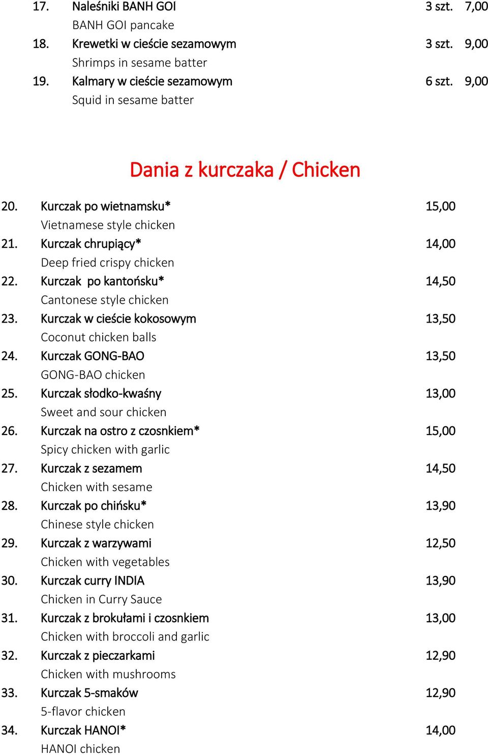 Kurczak po kantońsku* 14,50 Cantonese style chicken 23. Kurczak w cieście kokosowym 13,50 Coconut chicken balls 24. Kurczak GONG-BAO 13,50 GONG-BAO chicken 25.