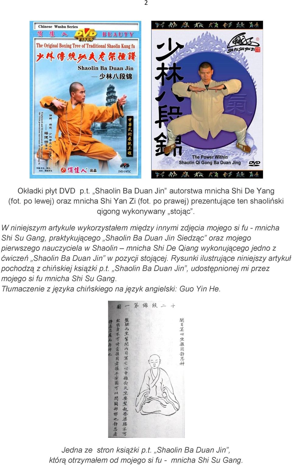 De Qiang wykonującego jedno z ćwiczeń Shaolin Ba Duan Jin w pozycji stojącej. Rysunki ilustrujące niniejszy artykuł pochodzą z chińskiej książki p.t. Shaolin Ba Duan Jin, udostępnionej mi przez mojego si fu mnicha Shi Su Gang.