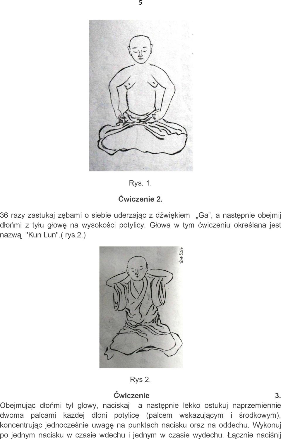 Głowa w tym ćwiczeniu określana jest nazwą "Kun Lun".( rys.2.) Rys 2. Ćwiczenie 3.