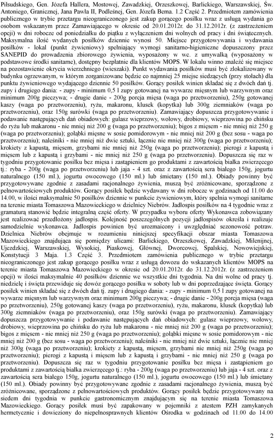 do 31.12.2012r. (z zastrzeżeniem opcji) w dni robocze od poniedziałku do piątku z wyłączeniem dni wolnych od pracy i dni świątecznych. Maksymalna ilość wydanych posiłków dziennie wynosi 50.