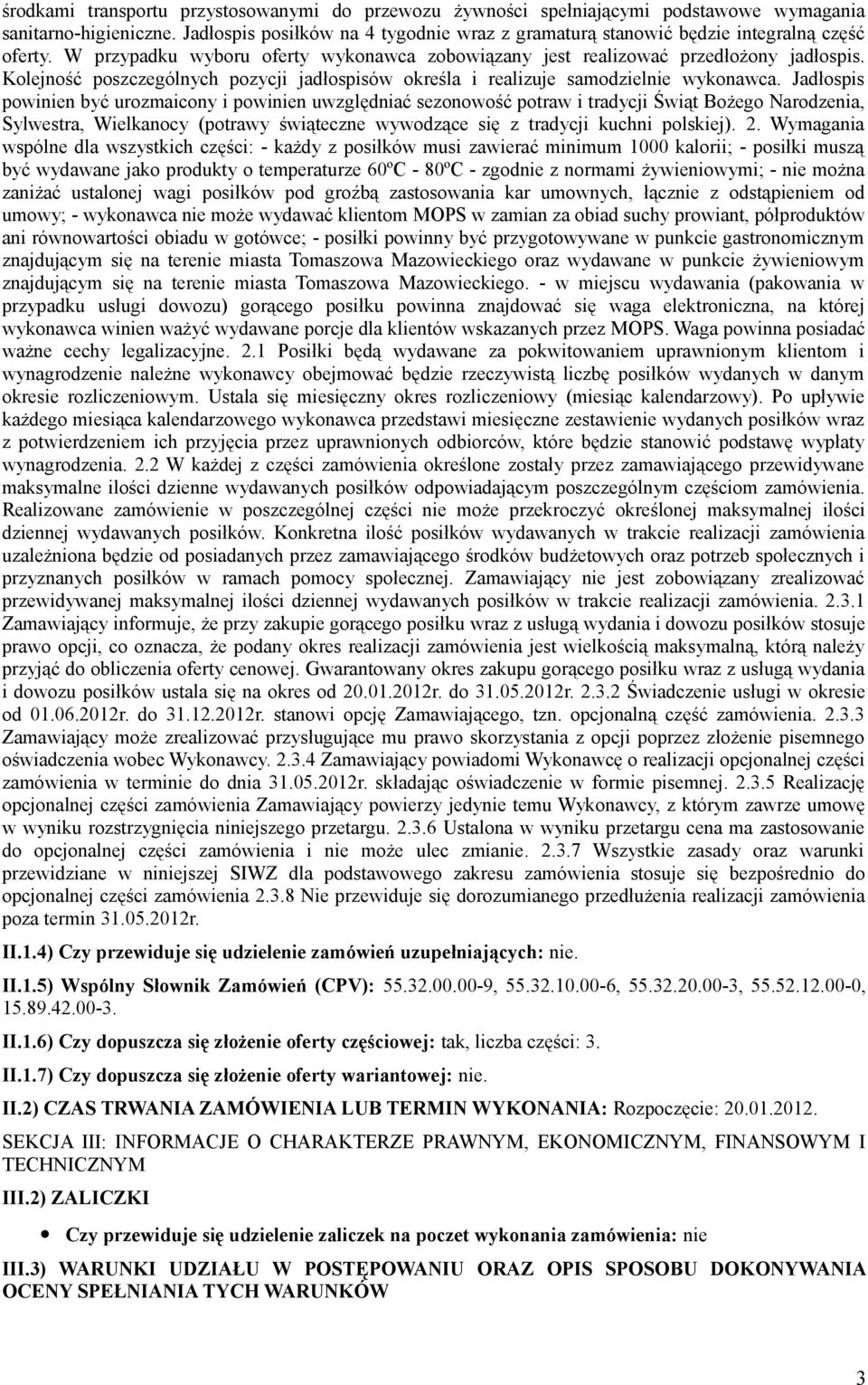 Kolejność poszczególnych pozycji jadłospisów określa i realizuje samodzielnie wykonawca.